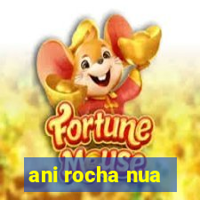 ani rocha nua